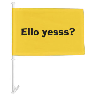 Ello Yesss Funny Quote with Black Text Car Flag