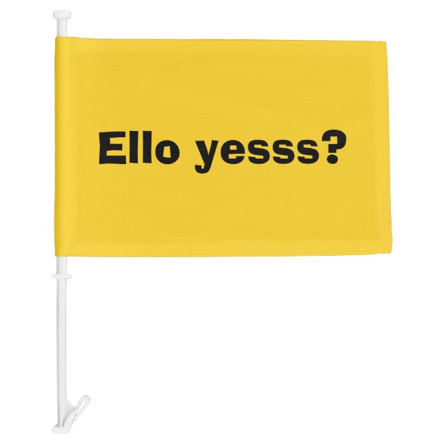 Ello Yesss Funny Quote with Black Text Car Flag (Front)