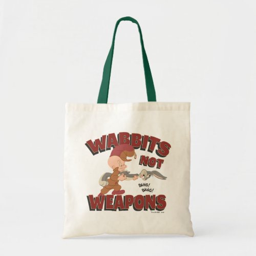 ELMER FUDDâ  BUGS BUNNYâ Wabbits Not Weapons Tote Bag