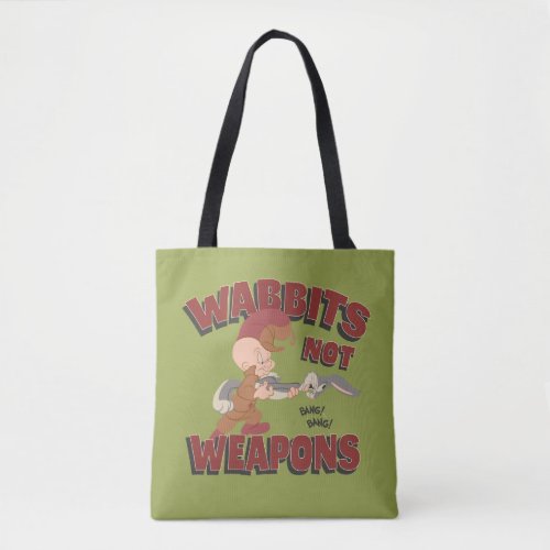 ELMER FUDD  BUGS BUNNY Wabbits Not Weapons Tote Bag