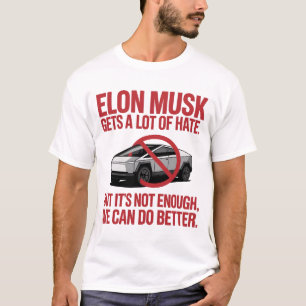 Elon Musk Gets A Lot Of Hate T-Shirt