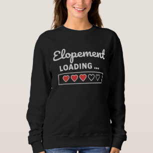 Elopemen Elopement Loading Sweatshirt