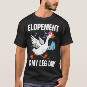 Elopement Is My Leg Day Silly Goose Rbt Behavior T-Shirt