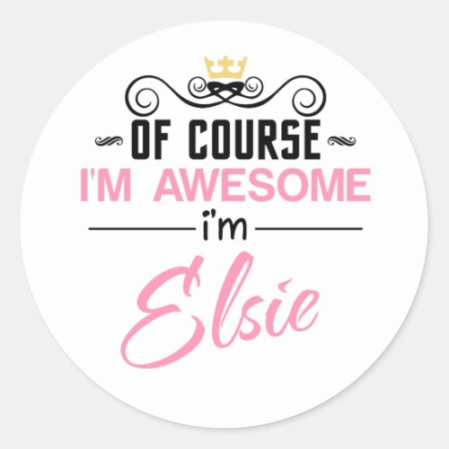 Elsie Of Course Im Awesome Name Classic Round Sticker