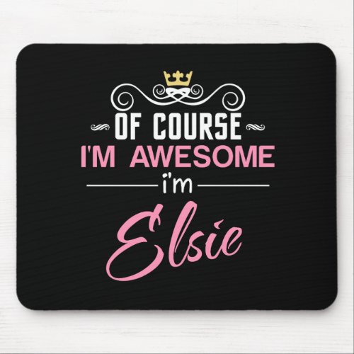 Elsie Of Course Im Awesome Name Mouse Pad