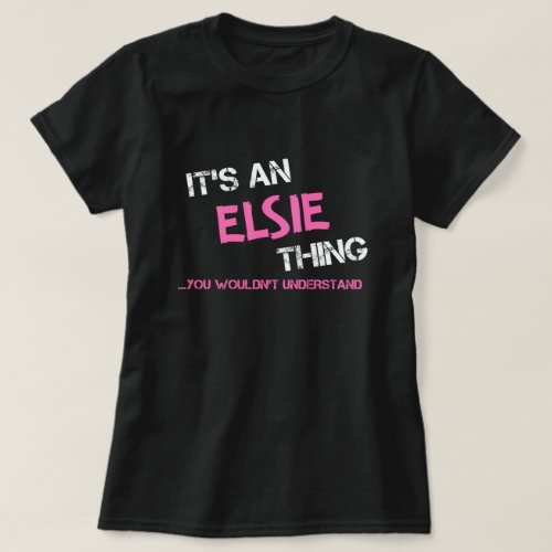 Elsie thing you wouldnt understand T_Shirt