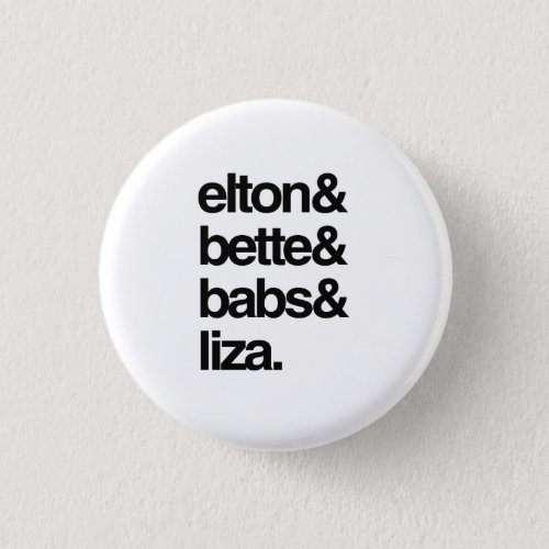 Elton Bette Babs and Liza Pinback Button