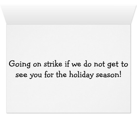 ELVES ON STRIKE IF WE DON'T SEE U FOR THE HOLIDAYS (Inside Horizontal (Bottom))