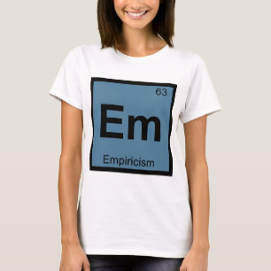 Em - Empiricism Chemistry Periodic Table Symbol T-Shirt