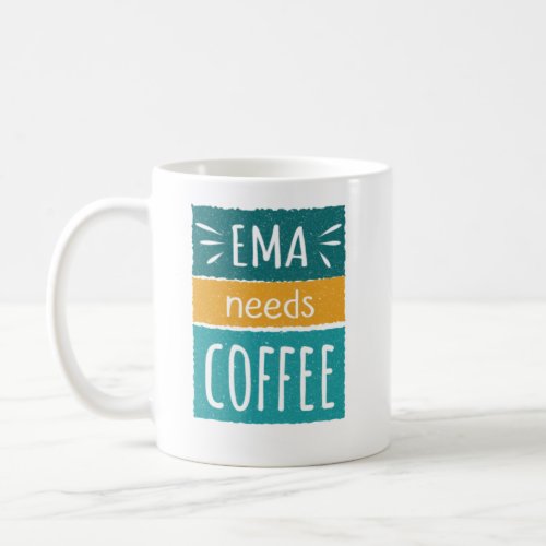 Ema Needs Coffee Mug