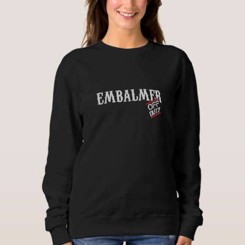 Embalmer Duty Off Funeral Mortuary Mortician Death Sweatshirt