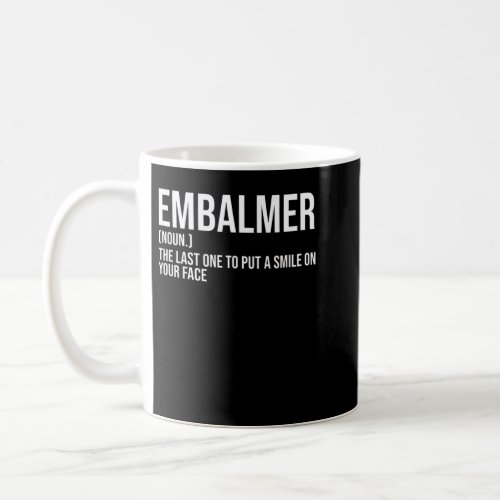 Embalmer Last One Put Smile On Your Face Embalming Coffee Mug