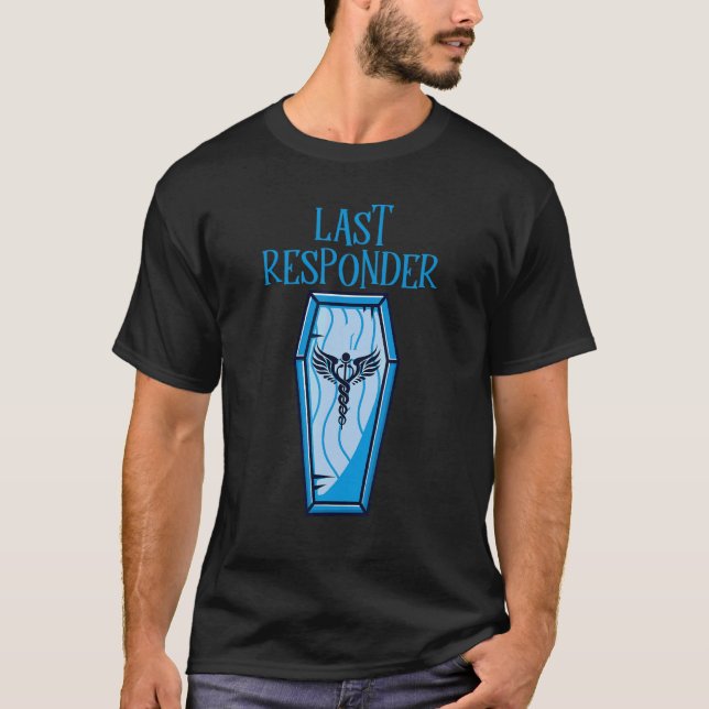 Embalmer Last Responder Mortician 4 T-Shirt (Front)
