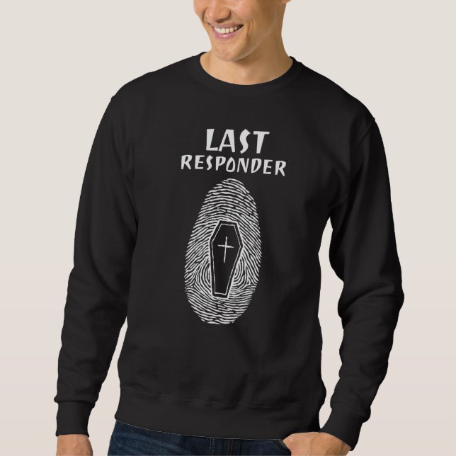 Embalmer Last Responder Mortician   Sweatshirt (Front)