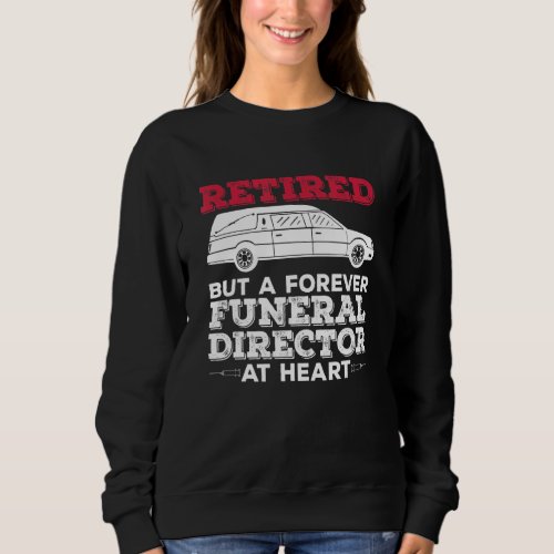 Embalmer  Mortician For A Retired Funeral Directo Sweatshirt