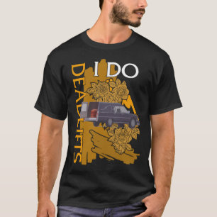 Embalmer Shirt, I Do Deadlifts Mortician Car T-Shirt