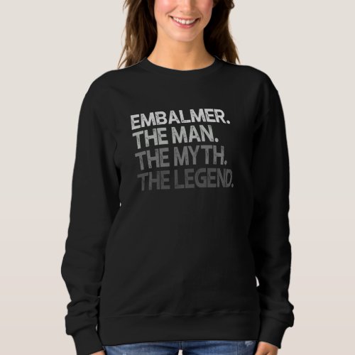 Embalmer  The Man Myth Legend Sweatshirt