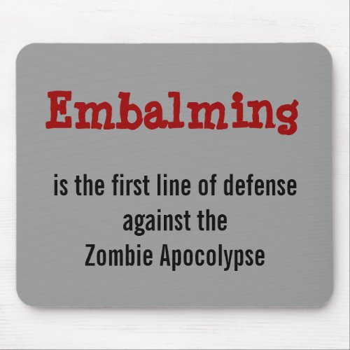 Embalming against the Zombie Apocolypse mousepad