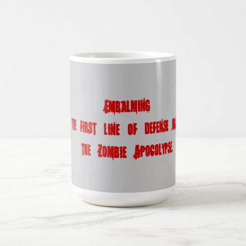 Embalming as a means to prevent zombies coffee mug