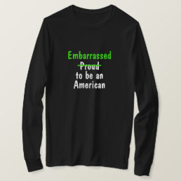Embarrassed To Be an American T-Shirt