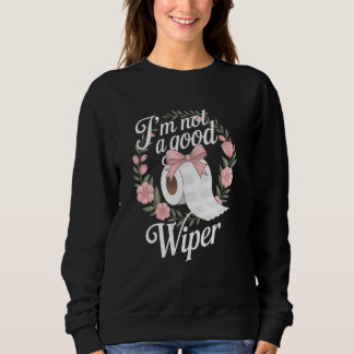 Embarrassing Funny Adult Im Not a Good Wiper Inapp Sweatshirt
