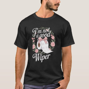 Embarrassing Funny Adult Im Not a Good Wiper Inapp T-Shirt