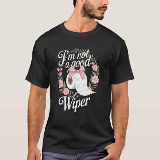 Embarrassing Funny Adult Im Not a Good Wiper Inapp T-Shirt