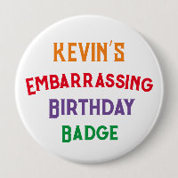 Embarrassing Funny Birthday Badge 