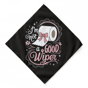Embarrassing Funny Im Not a Good Wiper Bandana