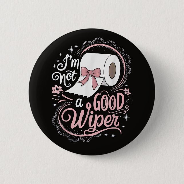 Embarrassing Funny Im Not a Good Wiper Button (Front)