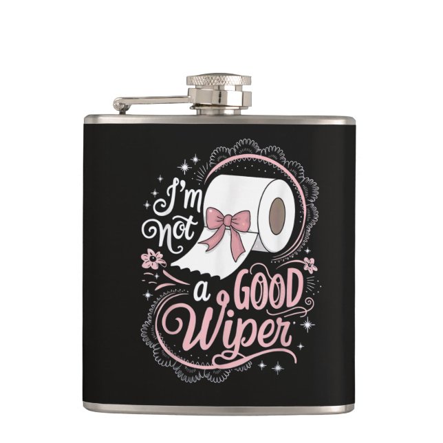 Embarrassing Funny Im Not a Good Wiper Flask (Front)