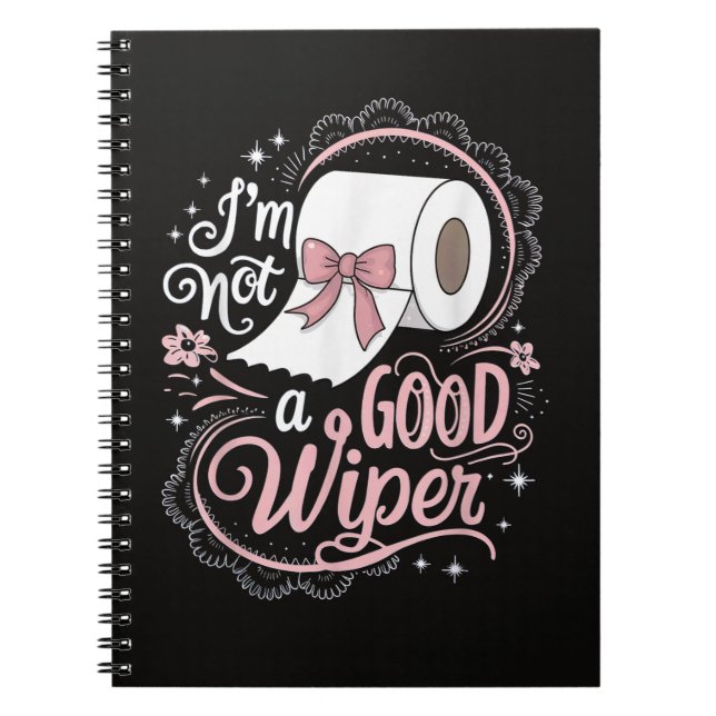 Embarrassing Funny Im Not a Good Wiper Notebook (Front)