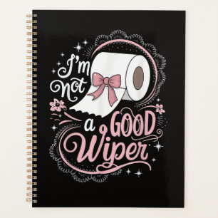 Embarrassing Funny Im Not a Good Wiper Planner