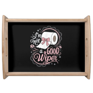 Embarrassing Funny Im Not a Good Wiper Serving Tray