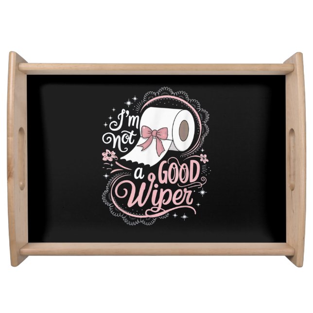 Embarrassing Funny Im Not a Good Wiper Serving Tray (Front)