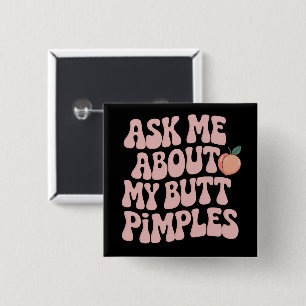 Embarrassing Funny Inappropriate Butt Pimples Meme Button