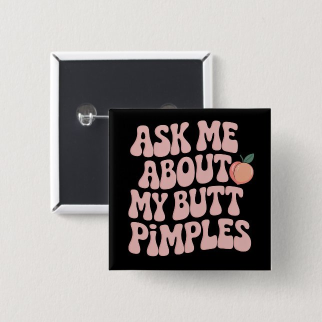 Embarrassing Funny Inappropriate Butt Pimples Meme Button (Front & Back)