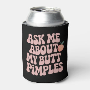 Embarrassing Funny Inappropriate Butt Pimples Meme Can Cooler