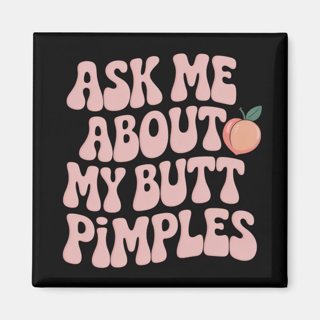 Embarrassing Funny Inappropriate Butt Pimples Meme Magnet (Front)