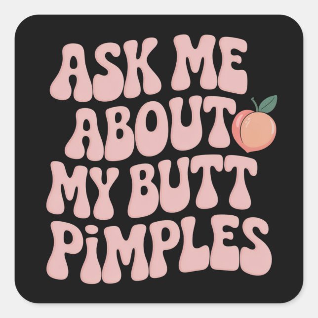 Embarrassing Funny Inappropriate Butt Pimples Meme Square Sticker (Front)