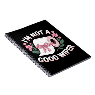 Embarrassing I'm Not A Good Wiper Funny Humor Notebook