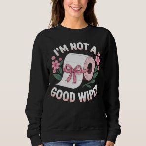 Embarrassing I'm Not A Good Wiper Funny Humor Sweatshirt