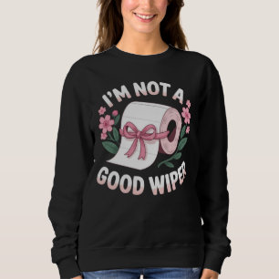 Embarrassing I'm Not A Good Wiper Funny Humor Sweatshirt
