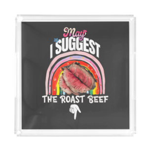 Embarrassing May I Suggest The Roast Beef Acrylic Tray