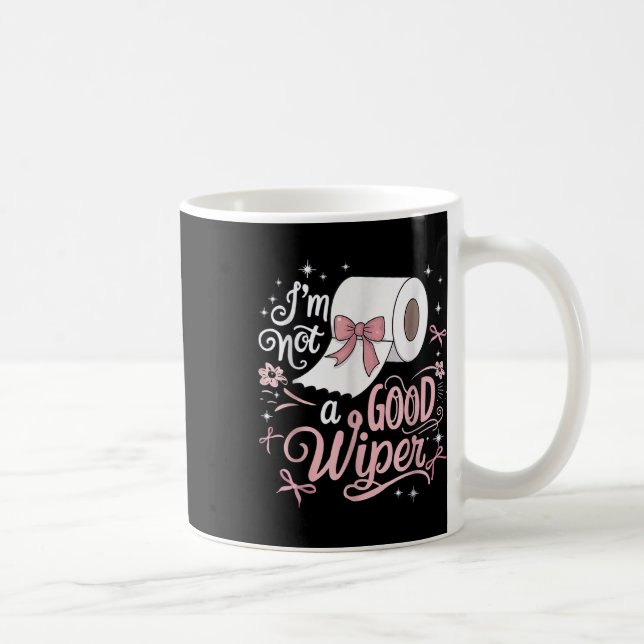 Embarring Shirt Funny Im Not A Good Wiper Inapprop Coffee Mug (Right)