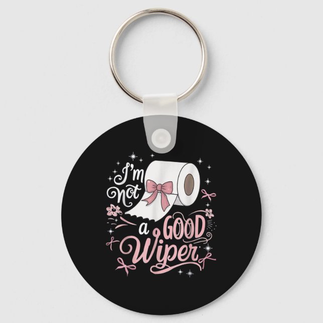 Embarring Shirt Funny Im Not A Good Wiper Inapprop Keychain (Front)