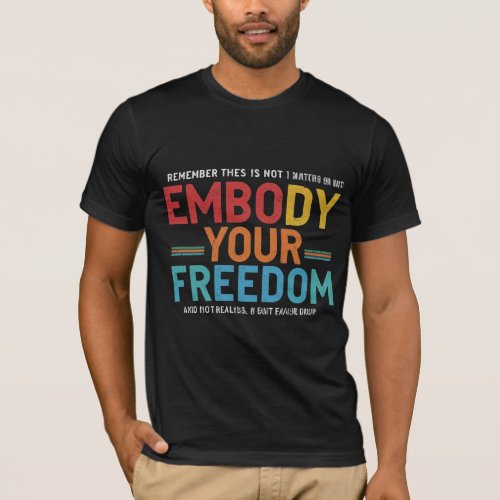 Embody your freedom T_Shirt