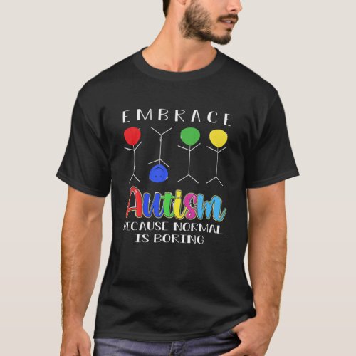 Embrace Autism Because Normal Is Boring Autism Awa T_Shirt