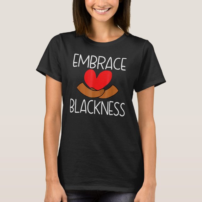 Embrace Blackness Afrocentric Black History Month T-Shirt (Front)