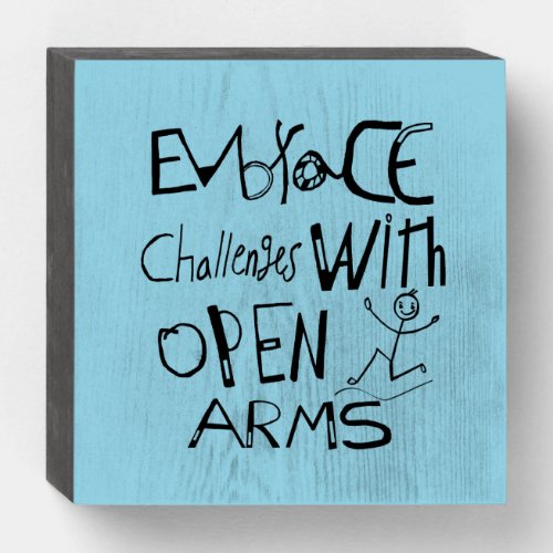 Embrace Challenges With Open Arms Motivation   Wooden Box Sign